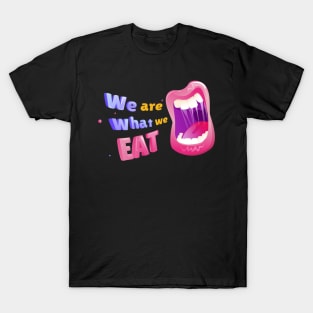 We Are What We Eat T-Shirt